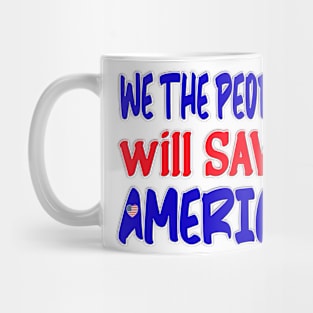 WE THE PEOPLE WILL SAVE AMERICA Mug